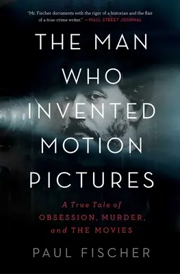 Człowiek, który wynalazł kino: Prawdziwa opowieść o obsesji, morderstwie i filmach - The Man Who Invented Motion Pictures: A True Tale of Obsession, Murder, and the Movies