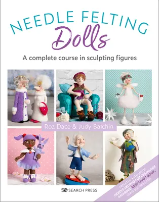 Filcowanie lalek igłą: Kompletny kurs rzeźbienia figurek - Needle Felting Dolls: A Complete Course in Sculpting Figures