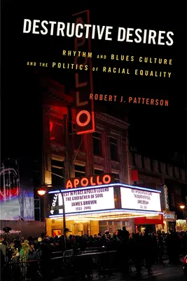 Destrukcyjne pragnienia: Kultura rytmu i bluesa a polityka równości rasowej - Destructive Desires: Rhythm and Blues Culture and the Politics of Racial Equality