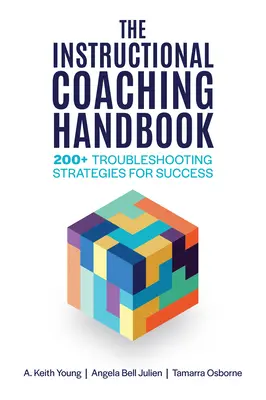 Podręcznik coachingu instruktażowego: Ponad 200 strategii rozwiązywania problemów dla osiągnięcia sukcesu - The Instructional Coaching Handbook: 200+ Troubleshooting Strategies for Success