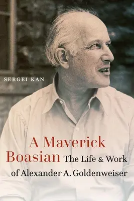 Maverick Boasian: Życie i praca Alexandra A. Goldenweisera - Maverick Boasian: The Life and Work of Alexander A. Goldenweiser