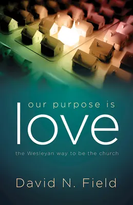 Naszym celem jest miłość: Wesleyański sposób na bycie Kościołem - Our Purpose Is Love: The Wesleyan Way to Be the Church