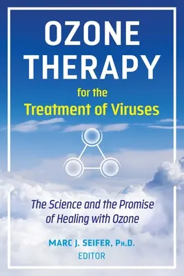 Terapia ozonowa w leczeniu wirusów: Nauka i obietnica leczenia ozonem - Ozone Therapy for the Treatment of Viruses: The Science and the Promise of Healing with Ozone