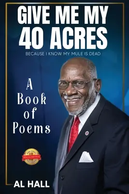 Daj mi moje 40 akrów, bo wiem, że mój muł nie żyje: Księga wierszy - Give Me My 40 Acres Because I Know My Mule Is Dead: A Book of Poems