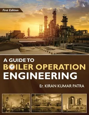 Przewodnik po inżynierii eksploatacji kotłów - dla egzaminów biegłości BOE / 1. i 2. klasy obsługi kotłów - A Guide to Boiler Operation Engineering - For BOE/ 1st Class and 2nd Class Boiler Attendants' Proficiency Examination