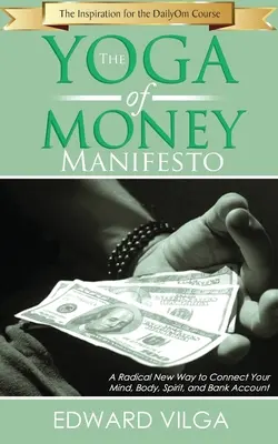 Manifest Jogi Pieniędzy: Radykalnie nowy sposób na połączenie umysłu, ciała, ducha i konta bankowego - The Yoga Of Money Manifesto: A Radical New Way to Connect Your Mind, Body, Spirit, and Bank Account