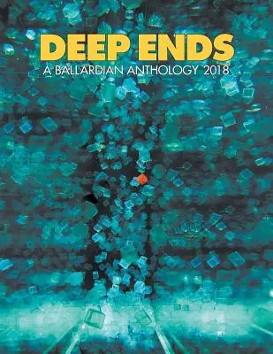 Deep Ends: Antologia ballardiańska 2018 - Deep Ends: A Ballardian Anthology 2018