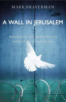 Mur w Jerozolimie: Nadzieja, uzdrowienie i walka o sprawiedliwość w Izraelu i Palestynie - A Wall in Jerusalem: Hope, Healing, and the Struggle for Justice in Israel and Palestine