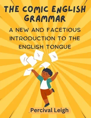 Komiczna gramatyka angielska: nowe i zabawne wprowadzenie do języka angielskiego - The Comic English Grammar: A New and Facetious Introduction to the English Tongue