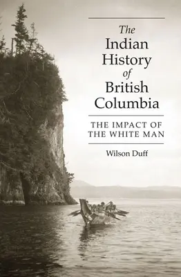 Indiańska historia Kolumbii Brytyjskiej: Wpływ białego człowieka - The Indian History of British Columbia: The Impact of the White Man