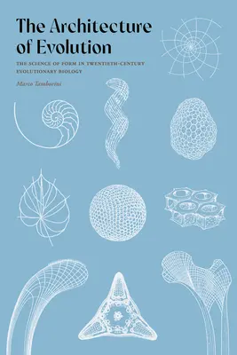 Architektura ewolucji: Nauka o formie w dwudziestowiecznej biologii ewolucyjnej - The Architecture of Evolution: The Science of Form in Twentieth-Century Evolutionary Biology