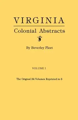 Virginia Colonial Abstracts. oryginalne 34 tomy przedrukowane w 3. Tom I - Virginia Colonial Abstracts. the Original 34 Volumes Reprinted in 3. Volume I