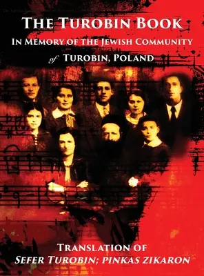Księga Turobina: Pamięci społeczności żydowskiej: Tłumaczenie Sefer Turobin; pinkas zikaron - The Turobin Book: In Memory of the Jewish community: Translation of Sefer Turobin; pinkas zikaron