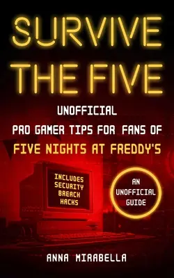Survive the Five: Nieoficjalne porady dla graczy dla fanów Five Nights at Freddy's - w tym hacki na wypadek złamania zabezpieczeń - Survive the Five: Unofficial Pro Gamer Tips for Fans of Five Nights at Freddy's--Includes Security Breach Hacks