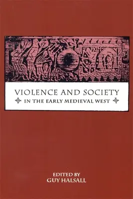 Przemoc i społeczeństwo na wczesnośredniowiecznym Zachodzie - Violence and Society in the Early Medieval West