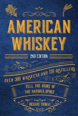 American Whiskey (wydanie drugie): Ponad 300 whisky i 110 destylarni opowiada historię ducha narodu - American Whiskey (Second Edition): Over 300 Whiskeys and 110 Distillers Tell the Story of the Nation's Spirit