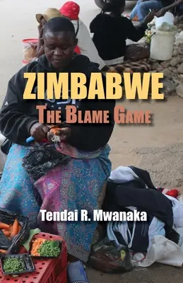 Zimbabwe: The Blame Game. Eseje wspomnieniowe i literatura faktu - Zimbabwe: The Blame Game. Recollected Essays and Non Fictions