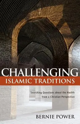 Podważanie islamskich tradycji: Poszukiwanie odpowiedzi na pytania dotyczące hadisów z perspektywy chrześcijańskiej - Challenging Islamic Traditions: Searching Questions about the Hadith from a Christian Perspective