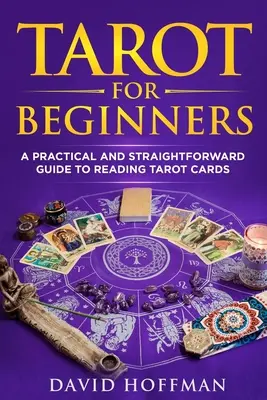 Tarot dla początkujących: praktyczny i prosty przewodnik po czytaniu kart tarota - Tarot for Beginners: a practical and straightforward guide to reading tarot cards