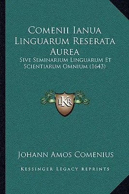 Comenii Ianua Linguarum Reserata Aurea: Sive Seminarium Linguarum Et Scientiarum Omnium (1643)