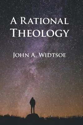 Racjonalna teologia: Jak naucza Kościół Jezusa Chrystusa Świętych w Dniach Ostatnich - A Rational Theology: As Taught by The Church of Jesus Christ of Latter-day Saints