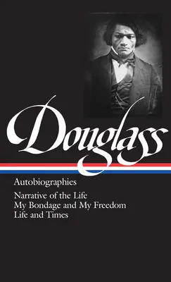 Frederick Douglass: Autobiografie (Loa #68): Narracja życia / Moja niewola i moja wolność / Życie i czasy - Frederick Douglass: Autobiographies (Loa #68): Narrative of the Life / My Bondage and My Freedom / Life and Times