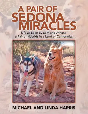 Para cudów Sedony: Życie widziane przez Sama i Atenę Para hybryd w krainie konformizmu - A Pair of Sedona Miracles: Life as Seen by Sam and Athena a Pair of Hybrids in a Land of Conformity