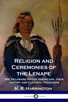 Religia i ceremonie Lenape: Rdzenni Amerykanie Delaware, ich historia i tradycje kulturowe - Religion and Ceremonies of the Lenape: The Delaware Native Americans, their History and Cultural Traditions