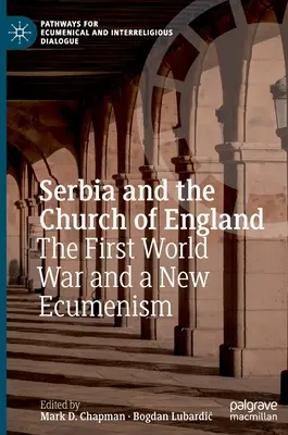 Serbia i Kościół Anglii: Pierwsza wojna światowa i nowy ekumenizm - Serbia and the Church of England: The First World War and a New Ecumenism