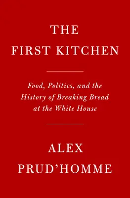 Kolacja z prezydentem: Jedzenie, polityka i historia łamania się chlebem w Białym Domu - Dinner with the President: Food, Politics, and a History of Breaking Bread at the White House