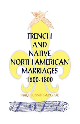 Francuskie i rdzenne małżeństwa Ameryki Północnej, 1600-1800 - French and Native North American Marriages, 1600-1800