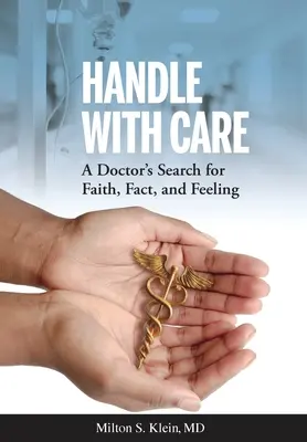 Handle with Care: Poszukiwanie wiary, faktów i uczuć przez lekarza - Handle with Care: A Doctor's Search for Faith, Fact, and Feeling