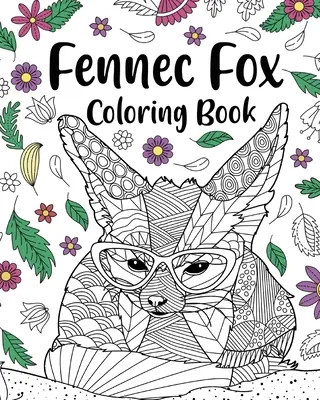 Fennec Fox Coloring Book: Kolorowanki dla dorosłych, prezenty dla miłośników lisa fenka, kolorowanie mandali kwiatowych - Fennec Fox Coloring Book: Coloring Books for Adults, Gifts for Fennec Fox Lovers, Floral Mandala Coloring
