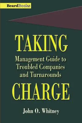 Taking Charge: Przewodnik dla menedżerów po firmach z problemami i restrukturyzacji - Taking Charge: Management Guide to Troubled Companies and Turnarounds