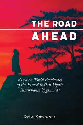 The Road Ahead: W oparciu o światowe proroctwa słynnego indyjskiego mistyka Paramhansy Joganandy - The Road Ahead: Based on World Prophecies of the Famed Indian Mystic Paramhansa Yogananda