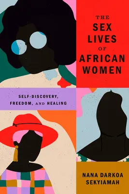 Życie seksualne afrykańskich kobiet: Odkrywanie siebie, wolność i uzdrowienie - The Sex Lives of African Women: Self Discovery, Freedom, and Healing