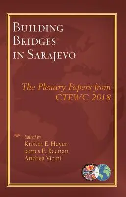 Budowanie mostów w Sarajewie: Referaty plenarne z Ctewc 2018 - Building Bridges in Sarajevo: The Plenary Papers from Ctewc 2018