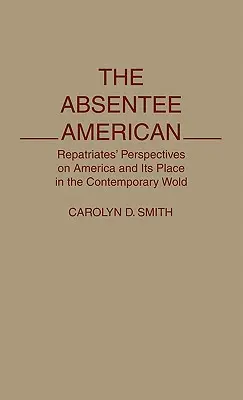 Nieobecny Amerykanin: Perspektywy repatriantów na Amerykę i jej miejsce we współczesnym świecie - The Absentee American: Repatriates' Perspectives on America and Its Place in the Contemporary World