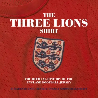 Trzy lwy na koszulce: Oficjalna historia angielskiej koszulki piłkarskiej - Three Lions on a Shirt: The Official History of the England Football Jersey