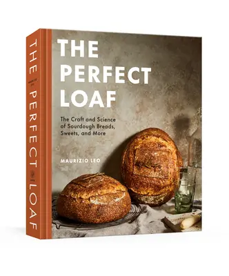 The Perfect Loaf: The Craft and Science of Sourdough Breads, Sweets, and More: Książka o pieczeniu - The Perfect Loaf: The Craft and Science of Sourdough Breads, Sweets, and More: A Baking Book