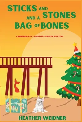 Kije, kamienie i worek kości: Tajemnica sklepu bożonarodzeniowego Mermaid Bay - Sticks and Stones and a Bag of Bones: A Mermaid Bay Christmas Shoppe Mystery