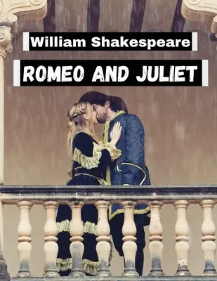 Romeo i Julia Williama Szekspira: Najbardziej niezapomniane postacie i ukochane światy literatury - Romeo and Juliet, by William Shakespeare: Literature's Most Unforgettable Characters and Beloved Worlds