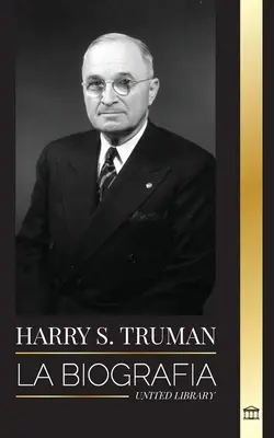 Harry S. Truman: Biografia prezydenta Estadounidense, który mówi jasno, las convenciones demcratas y el Estado independiente de - Harry S. Truman: La biografa de un presidente estadounidense que habla claro, las convenciones demcratas y el Estado independiente de