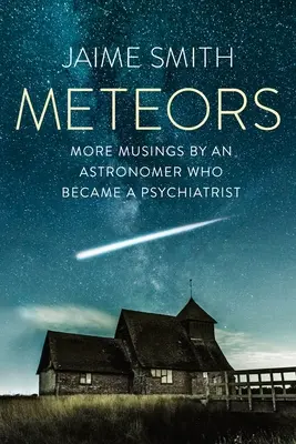 Meteory: Więcej przemyśleń astronoma, który został psychiatrą - Meteors: More Musings By An Astronomer Who Became A Psychiatrist