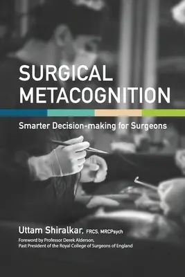 Metapoznanie chirurgiczne: Mądrzejsze podejmowanie decyzji dla chirurgów - Surgical Metacognition: Smarter Decision-making for Surgeons