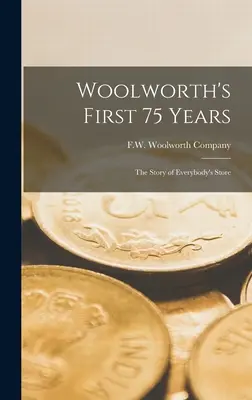 Pierwsze 75 lat Woolwortha: historia sklepu dla każdego - Woolworth's First 75 Years: the Story of Everybody's Store