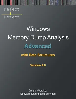 Zaawansowana analiza zrzutów pamięci w systemie Windows z wykorzystaniem struktur danych: Zapis kursu szkoleniowego i ćwiczenia WinDbg z notatkami, wydanie czwarte - Advanced Windows Memory Dump Analysis with Data Structures: Training Course Transcript and WinDbg Practice Exercises with Notes, Fourth Edition