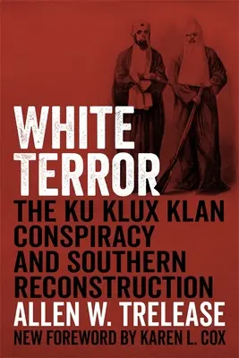 Biały terror: Spisek Ku Klux Klanu i odbudowa Południa - White Terror: The Ku Klux Klan Conspiracy and Southern Reconstruction