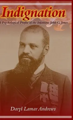 Oburzenie: Psychologiczny profil niesławnego Johna G. Jonesa - Indignation: A Psychological Profile of the Infamous John G. Jones