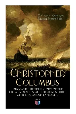 Życie Krzysztofa Kolumba - poznaj prawdziwą historię wielkiej podróży i wszystkich przygód niesławnego odkrywcy - The Life of Christopher Columbus - Discover The True Story of the Great Voyage & All the Adventures of the Infamous Explorer